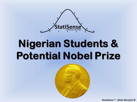 Nigerian Students & Potential Nobel Prize StatiSense ® - Wale Micaiah ©