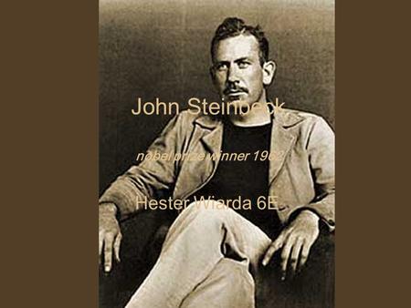 John Steinbeck nobel prize winner 1962 Hester Wiarda 6E.
