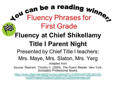 Fluency Phrases for First Grade Fluency at Chief Shikellamy Title I Parent Night Presented by Chief Title I teachers: Mrs. Maye, Mrs. Slaton, Mrs. Yerg.