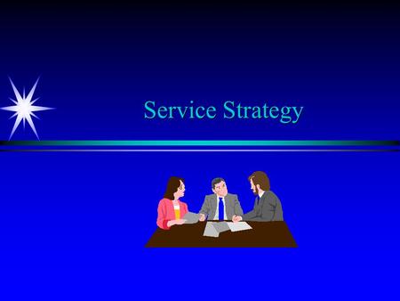 Service Strategy. Learning Objectives ä ä Identify strategic opportunities available in the design of the service concept. ä ä Understand the competitive.