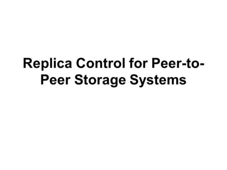 Replica Control for Peer-to- Peer Storage Systems.