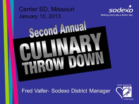 Center SD, Missouri January 10, 2013 Fred Valfer- Sodexo District Manager.