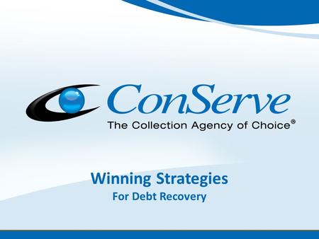 1 Winning Strategies For Debt Recovery. 2 Agenda Introductions Needs and Solutions About ConServe ConServe Capabilities Questions and Answers Next Steps.