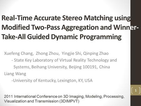 Real-Time Accurate Stereo Matching using Modified Two-Pass Aggregation and Winner- Take-All Guided Dynamic Programming Xuefeng Chang, Zhong Zhou, Yingjie.