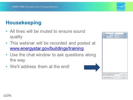 All lines will be muted to ensure sound quality This webinar will be recorded and posted at www.energystar.gov/buildings/training www.energystar.gov/buildings/training.