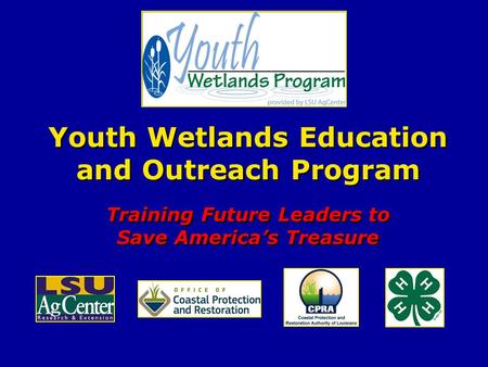 Youth Wetlands Education and Outreach Program Training Future Leaders to Save America’s Treasure.