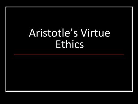 Aristotle’s Virtue Ethics. How should we distribute the guitars? (Who should get one? Why?)