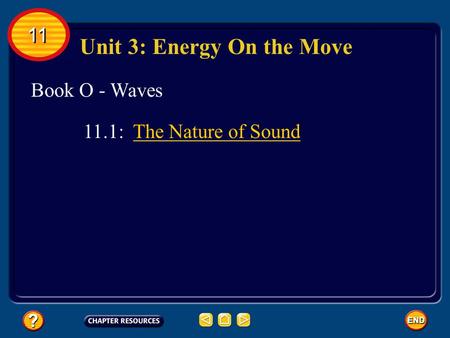 Book O - Waves Unit 3: Energy On the Move 11.1: The Nature of Sound 11.