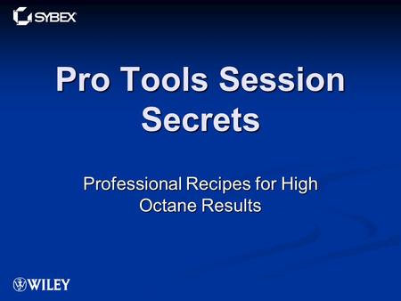 Pro Tools Session Secrets Professional Recipes for High Octane Results.