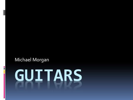 Michael Morgan. Basic Info  A guitar is a wooden instrument that has a fretted neck and usually has 6 strings.  Some Guitars have four, seven, eight,