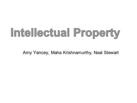 Amy Yancey, Maha Krishnamurthy, Neal Stewart. Discussion Questions What is intellectual property, and how does it differ from tangible property? Discuss.