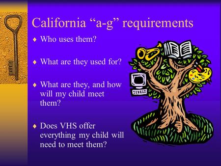 California “a-g” requirements  Who uses them?  What are they used for?  What are they, and how will my child meet them?  Does VHS offer everything.