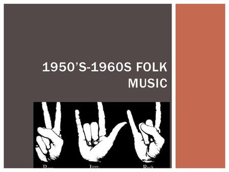 1950’s-1960s Folk music.