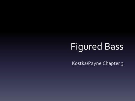 Figured Bass Kostka/Payne Chapter 3.