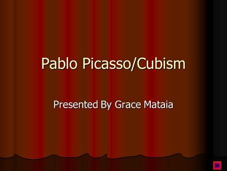 Pablo Picasso/Cubism Presented By Grace Mataia Introduction Pablo Picasso (October 25, 1881 - April 8, 1973) was a Spanish artist who revolutionized.
