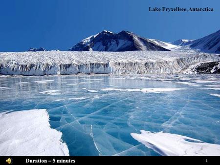 SPECTACULAR PICTURES 世界奇景 Photos: commons.wikimedia.org Music: “Guitar Nice” Composer: Enya Artist: Enya Duration – 5 minutes Lake Fryxellsee, Antarctica.
