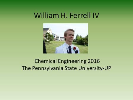 William H. Ferrell IV Chemical Engineering 2016 The Pennsylvania State University-UP.