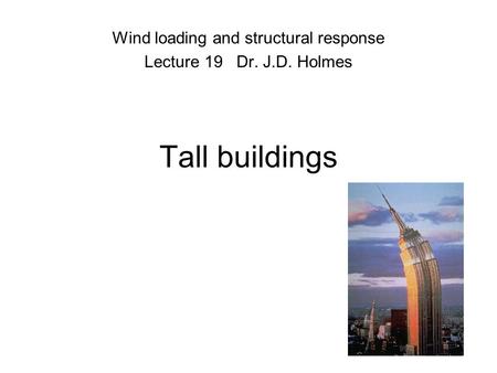 Wind loading and structural response Lecture 19 Dr. J.D. Holmes