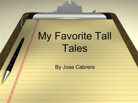 My Favorite Tall Tales By Jose Cabrera. Calamity Jane - A tall tale Calamity Jane was one of my favorite tall tales because she was a woman who knew how.