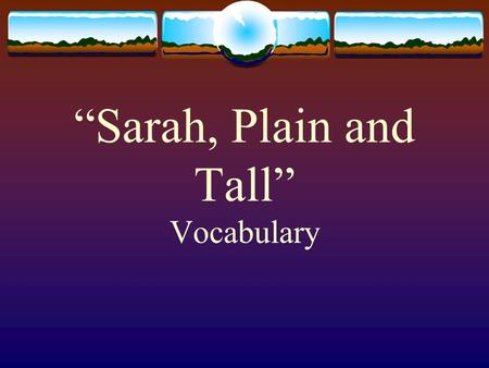 “Sarah, Plain and Tall” Vocabulary. overalls As Sarah slipped her legs into a pair of blue denim overalls, she looked out the window.
