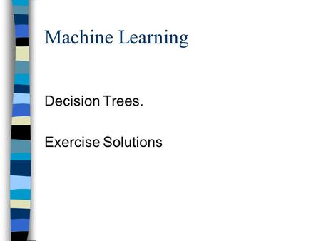Machine Learning Decision Trees. Exercise Solutions.