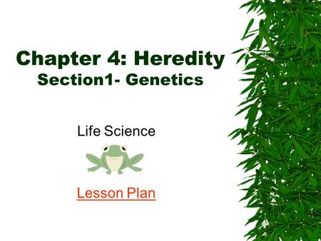 Chapter 4: Heredity Section1- Genetics