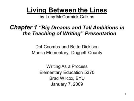 1 Living Between the Lines by Lucy McCormick Calkins Chapter 1 “Big Dreams and Tall Ambitions in the Teaching of Writing” Presentation Dot Coombs and Bette.