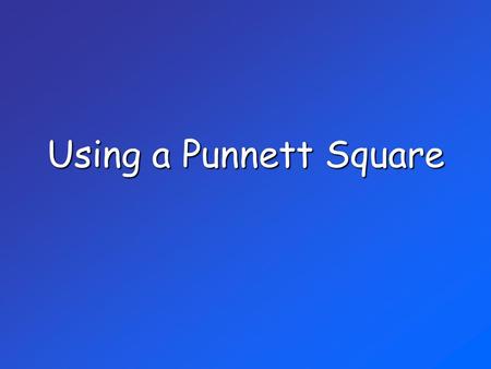 Using a Punnett Square.