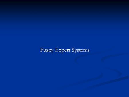Fuzzy Expert Systems. Lecture Outline What is fuzzy thinking? What is fuzzy thinking? Fuzzy sets Fuzzy sets Linguistic variables and hedges Linguistic.