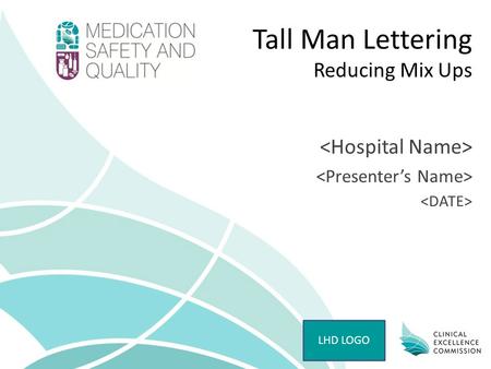 Tall Man Lettering Reducing Mix Ups LHD LOGO. Tall Man Lettering – MONTH YYYY PRESENTER NAME Medicine name confusion Many medicine names look like or.