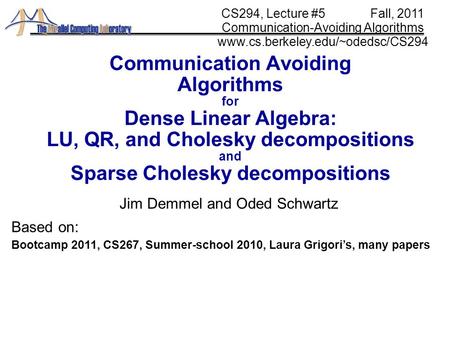Communication Avoiding Algorithms for Dense Linear Algebra: LU, QR, and Cholesky decompositions and Sparse Cholesky decompositions Jim Demmel and Oded.