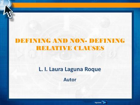 DEFINING AND NON- DEFINING RELATIVE CLAUSES L. I. Laura Laguna Roque Autor SiguienteSiguiente.