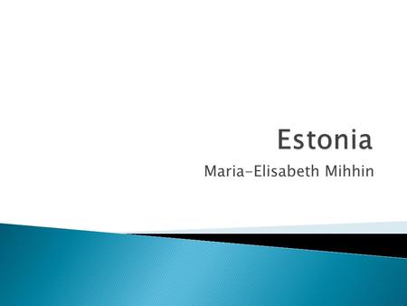 Maria-Elisabeth Mihhin.  Location  Neighbour countries  About Estonia  Symbols of Estonia  Religions  The capital – Tallinn  Tartu – “City of good.