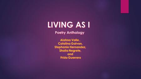 LIVING AS I Poetry Anthology Alahna Valle , Catalina Galvan,