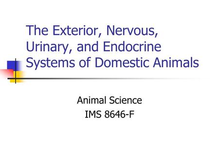 The Exterior, Nervous, Urinary, and Endocrine Systems of Domestic Animals Animal Science IMS 8646-F.