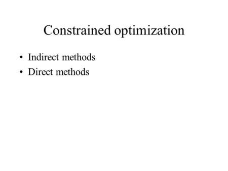 Constrained optimization Indirect methods Direct methods.