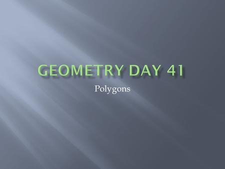Geometry Day 41 Polygons.