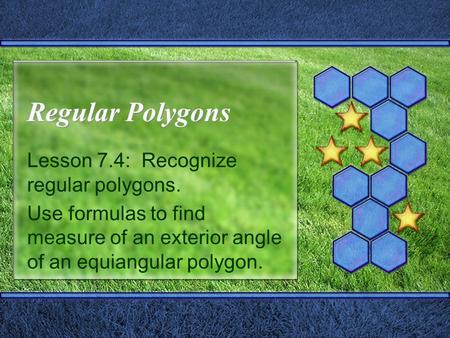 Regular Polygons Lesson 7.4: Recognize regular polygons.