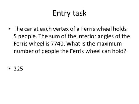 Entry task The car at each vertex of a Ferris wheel holds 5 people. The sum of the interior angles of the Ferris wheel is 7740. What is the maximum number.