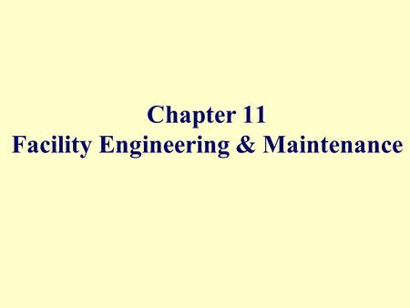 Chapter 11 Facility Engineering & Maintenance