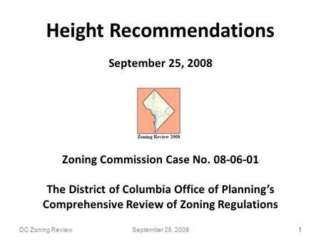 Height Recommendations September 25, 2008 Zoning Commission Case No. 08-06-01 The District of Columbia Office of Planning’s Comprehensive Review of Zoning.