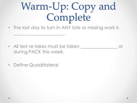 Warm-Up: Copy and Complete The last day to turn in ANY late or missing work is ______________________. All test re-takes must be taken ________________.