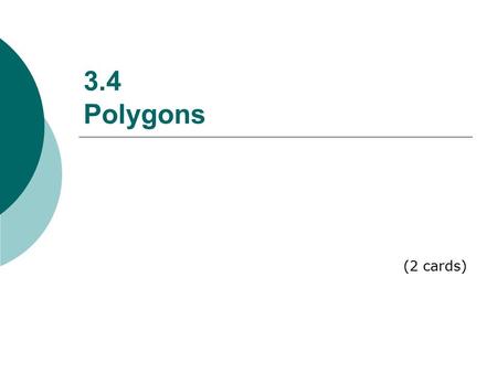 3.4 Polygons (2 cards). Polygons Naming Polygons  Name the Polygon  Name the Vertices  Name the Sides  Name the Angles.