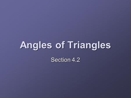 Angles of Triangles Section 4.2.