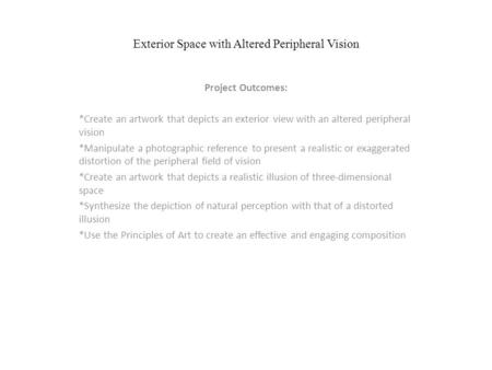 Exterior Space with Altered Peripheral Vision Project Outcomes: *Create an artwork that depicts an exterior view with an altered peripheral vision *Manipulate.