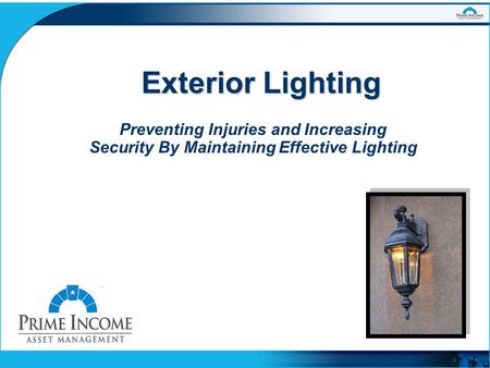 Exterior Lighting Exterior Lighting Preventing Injuries and Increasing Security By Maintaining Effective Lighting.