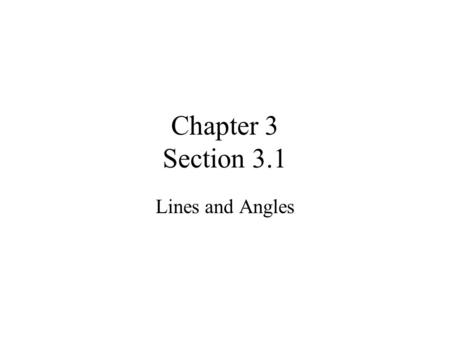 Chapter 3 Section 3.1 Lines and Angles Relationships between lines Parallel –Coplanar lines that never intersect –Planes can also be parallel Skew –Non-coplanar.