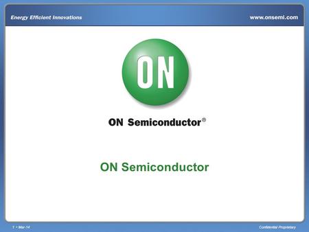 1 Mar-14Confidential Proprietary ON Semiconductor.