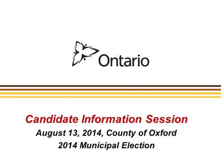Candidate Information Session August 13, 2014, County of Oxford 2014 Municipal Election.