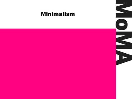Minimalism.